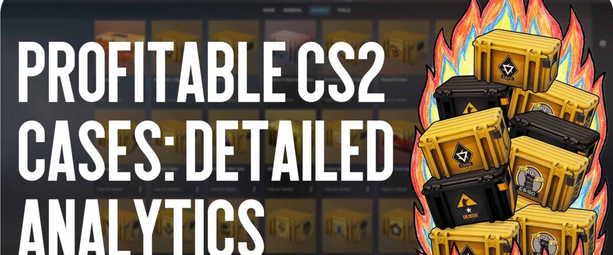 Profitable CS2 cases: detailed analytics and opening tips for 2026