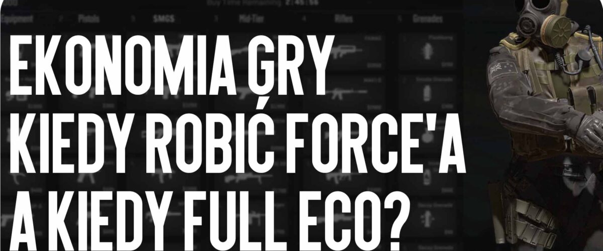 Ekonomia gry: kiedy robić force’a, a kiedy full eco?
