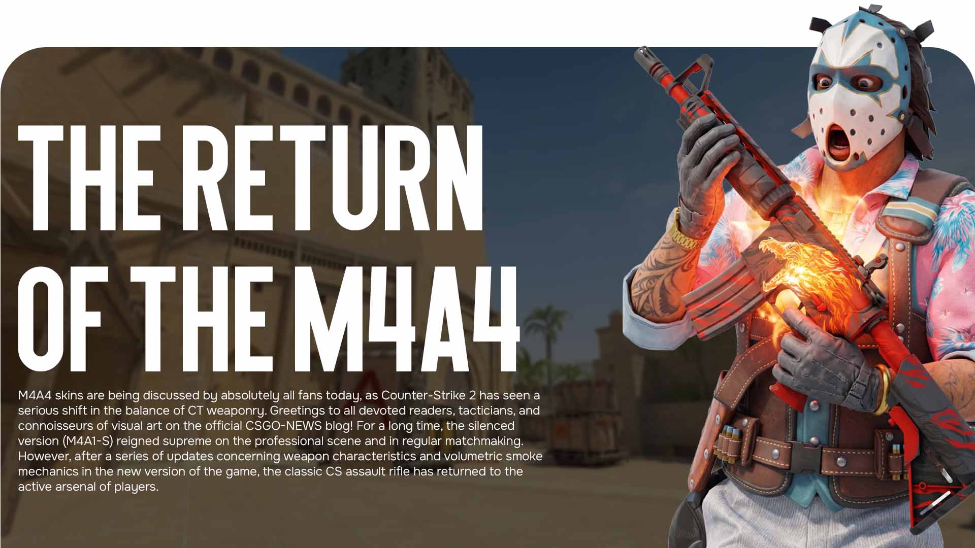Looking for the best M4A4 skins? The CSGO-NEWS blog discusses the return of this rifle to the meta and finds out which finishes are being widely sought after by collectors.