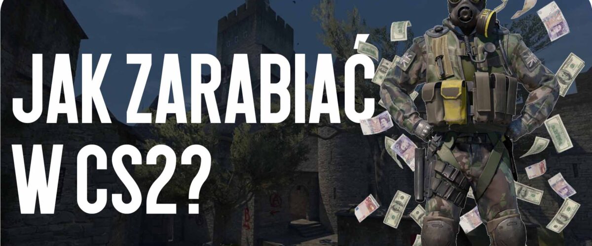 Jak zarabiać w CS2?