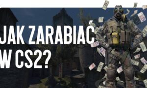 Jak zarabiać w CS2?