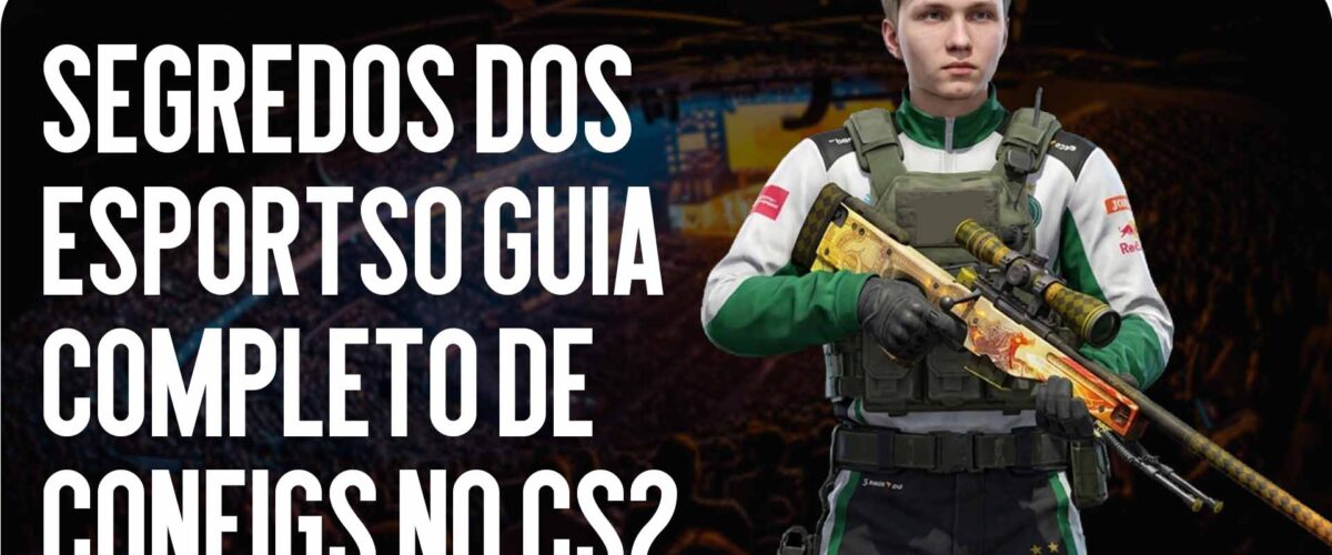 Segredos dos esports: o guia completo de configs no CS2