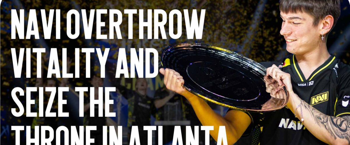 Historic Triumph: NAVI Overthrow Vitality and Seize the Throne in Atlanta