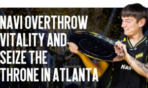 Historic Triumph: NAVI Overthrow Vitality and Seize the Throne in Atlanta