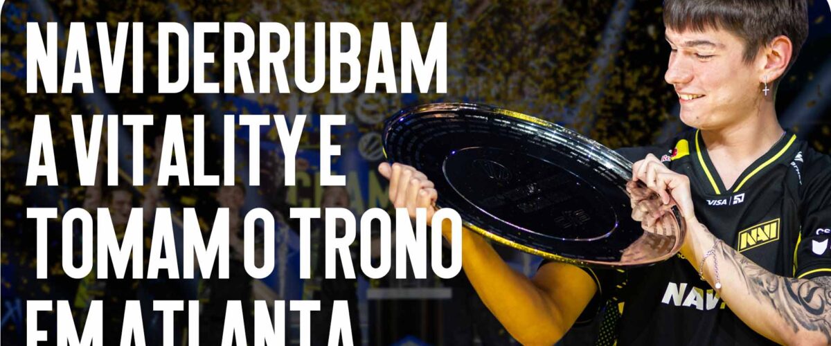 Triunfo Histórico: NAVI Derrubam a Vitality e Tomam o Trono em Atlanta