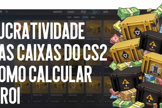 Lucratividade das caixas do CS2: como calcular o ROI e não ficar no prejuízo em 2026