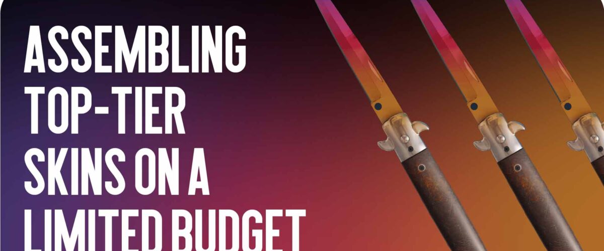 The Perfect Build: Assembling Top-Tier Skins on a Limited Budget