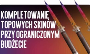 Idealny skład: kompletowanie topowych skinów przy ograniczonym budżecie