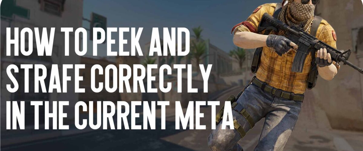 Advanced guide: how to peek and strafe correctly in the current meta