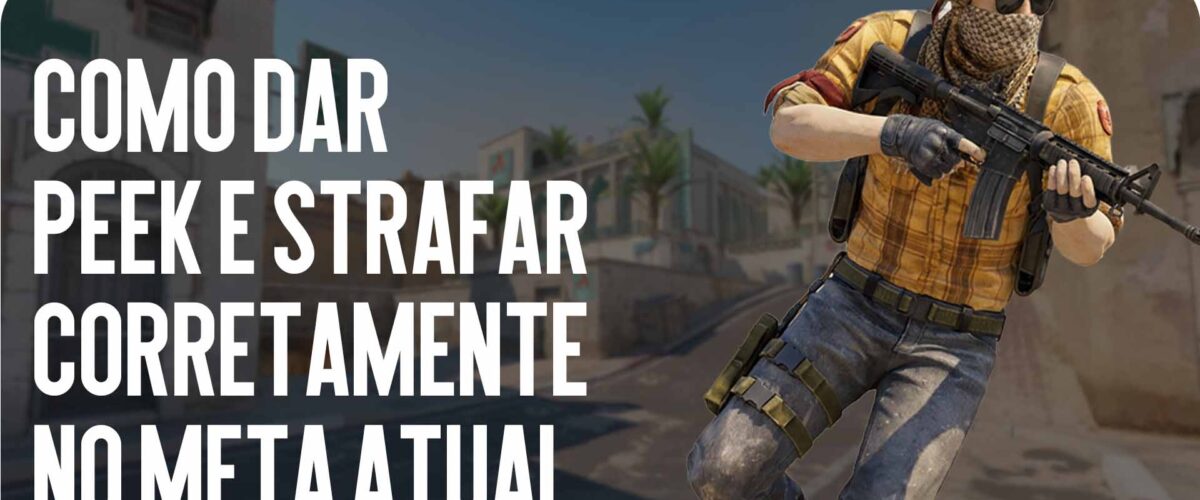 Guia avançado: como dar peek e strafar corretamente no meta atual