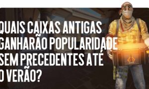 Investimentos no CS2: quais caixas antigas ganharão popularidade sem precedentes até o verão?