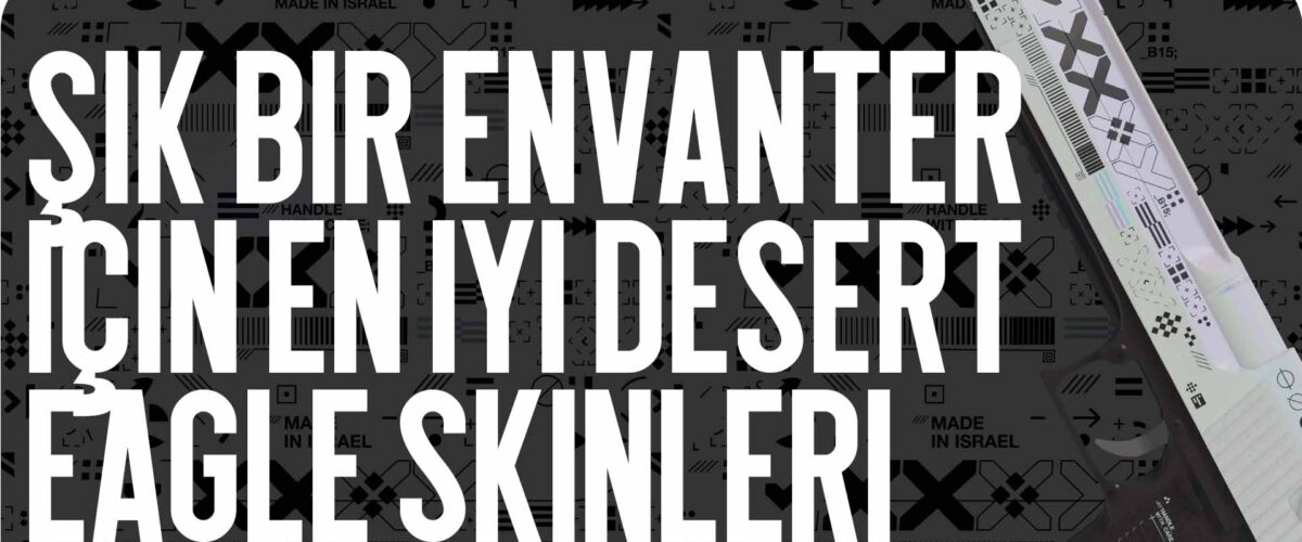 Şık Bir Envanter İçin En İyi Desert Eagle Skinleri
