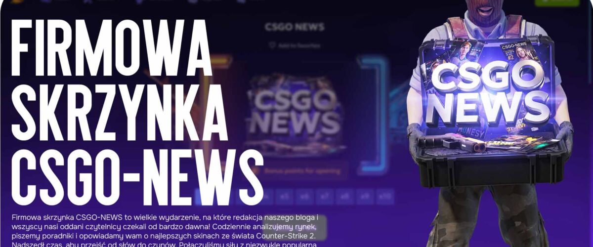 Firmowa skrzynka CSGO-NEWS: stworzyliśmy idealny zestaw skinów na ForceDrop!