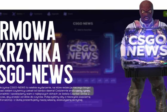 Firmowa skrzynka CSGO-NEWS: stworzyliśmy idealny zestaw skinów na ForceDrop!