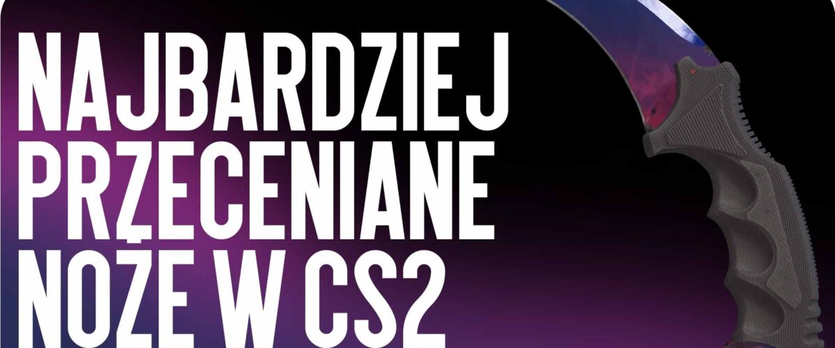 Najbardziej przecenione noże w CS2 w 2026 roku