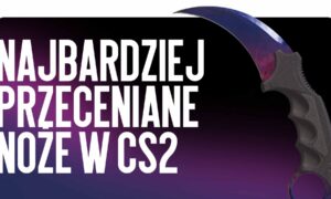 Najbardziej przecenione noże w CS2 w 2026 roku