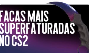 As facas mais superestimadas no CS2 em 2026
