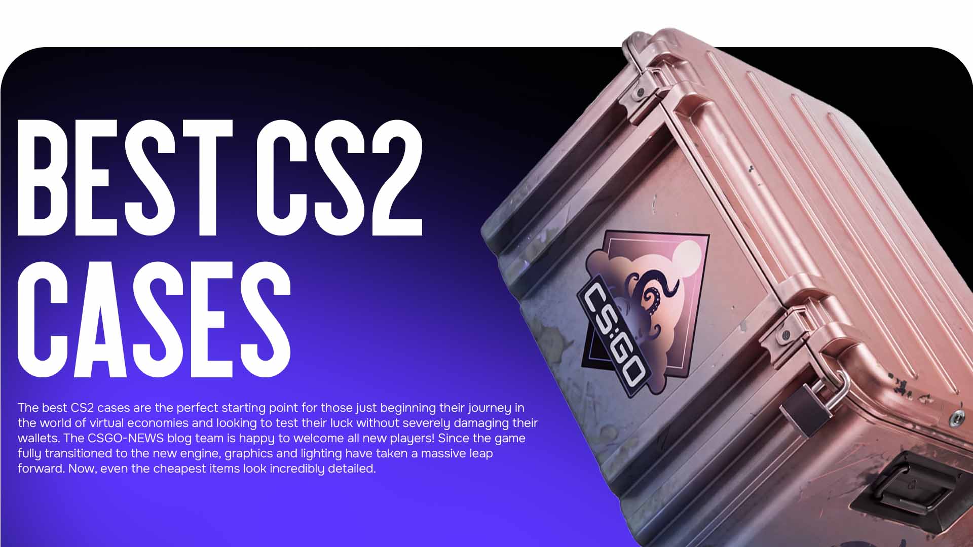 Not sure where to start your inventory? The best CS2 cases for a minimal budget will bring great skins. Read tips and analytics from the CSGO-NEWS blog.