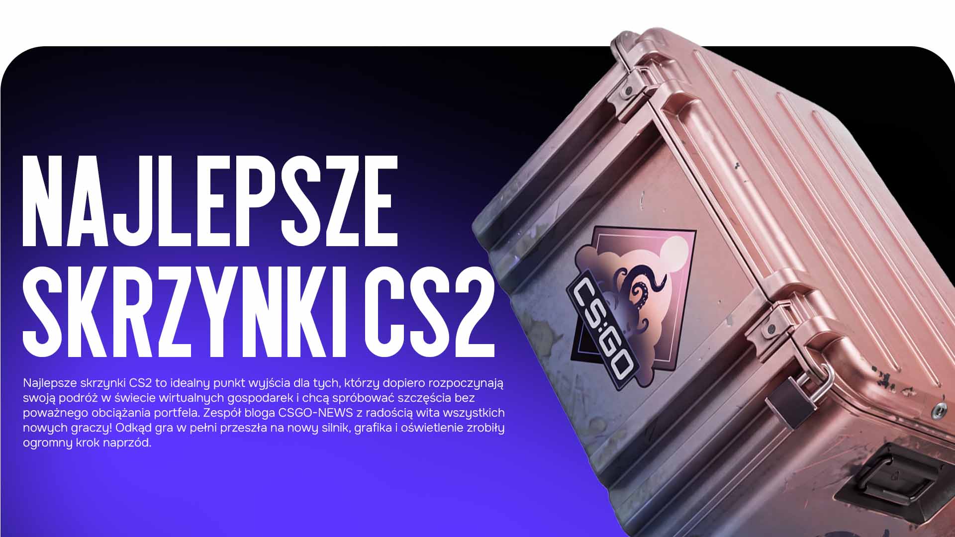 Nie wiesz, od czego zacząć swój ekwipunek? Najlepsze skrzynki CS2 dla małego budżetu przyniosą świetne skiny. Czytaj porady bloga CSGO-NEWS.