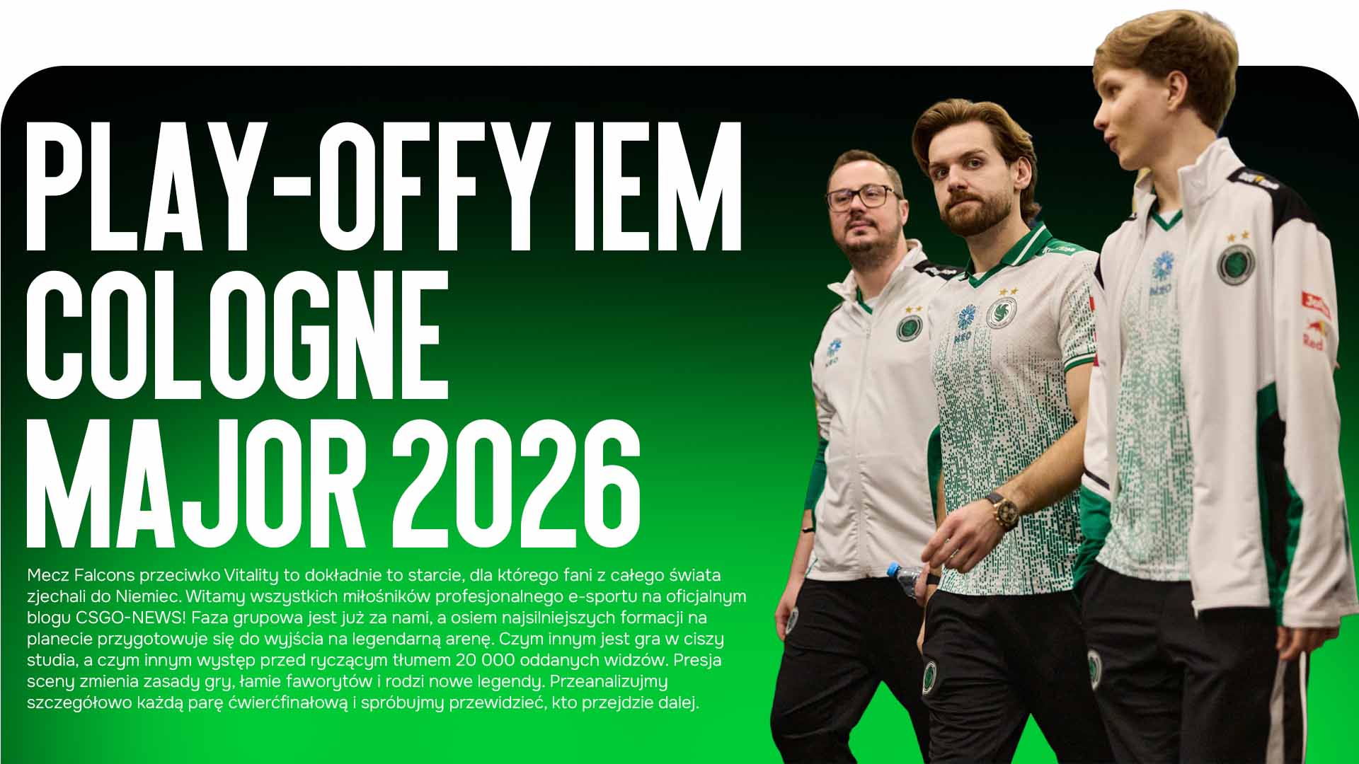 Mecz Falcons przeciwko Vitality będzie głównym wydarzeniem ćwierćfinałów. Przeczytaj szczegółową analizę wszystkich par play-off IEM Cologne Major 2026 od bloga CSGO-NEWS.