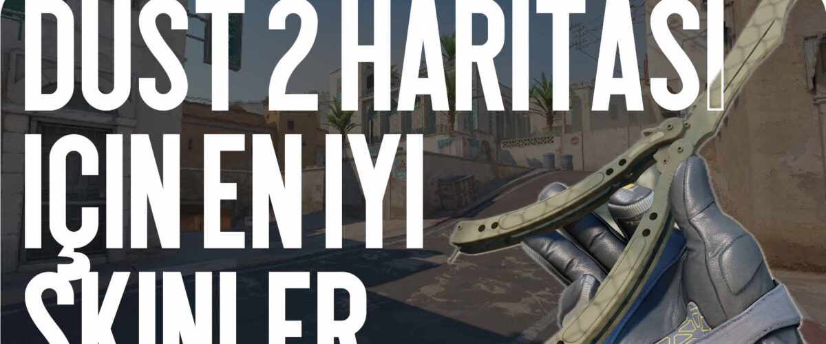 Dust 2 haritası için en iyi skinler