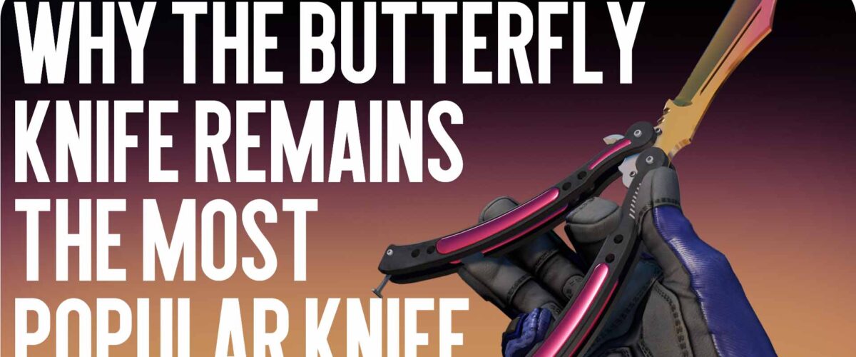 Why the Butterfly Knife Remains the Most Popular Knife