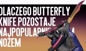 Dlaczego Butterfly Knife pozostaje najpopularniejszym nożem