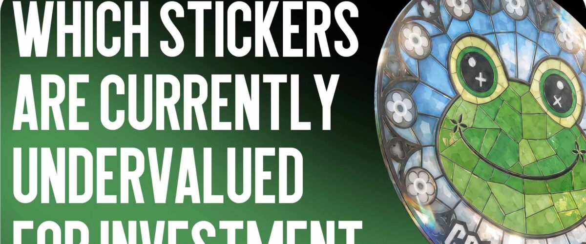 Which Stickers Are Currently Undervalued for Investment