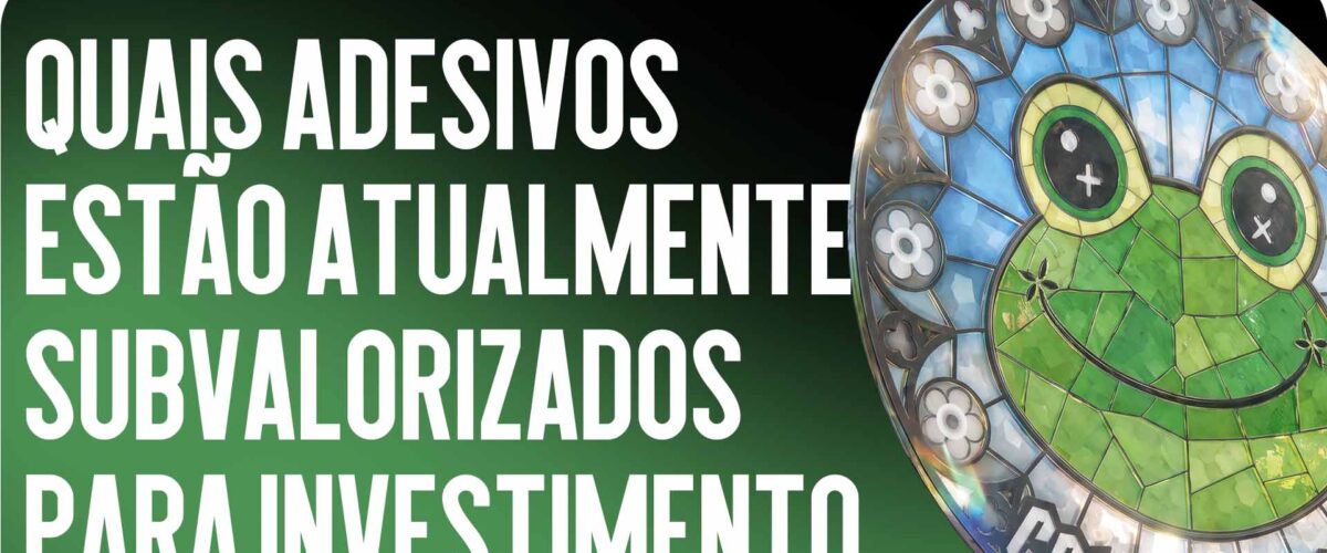 Quais adesivos estão atualmente subestimados para investimento