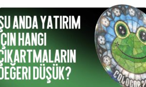 Hangi Çıkartmalar Şu Anda Yatırım İçin Değeri Bilinmiyor