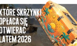 Jakie skrzynki opłaca się otwierać latem 2026: szczegółowa analiza zwrotu