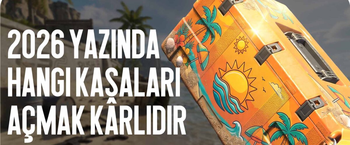 2026 Yazında Hangi Kasaları Açmak Karlı: Detaylı ROI Analizi
