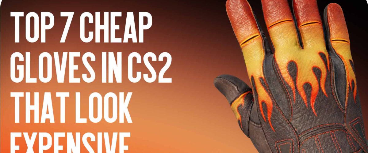 Top 7 Cheap Gloves in CS2 with an Expensive Look (Under $150)