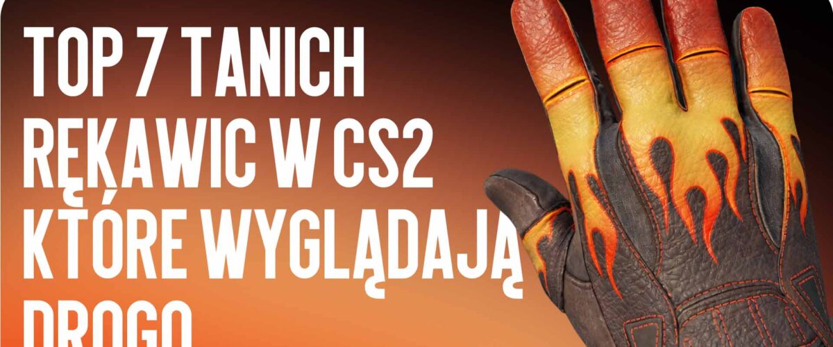 Top 7 tanich rękawic w CS2 o droim wyglądzie (do 150 USD)