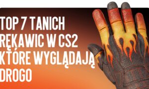 Top 7 tanich rękawic w CS2 o droim wyglądzie (do 150 USD)