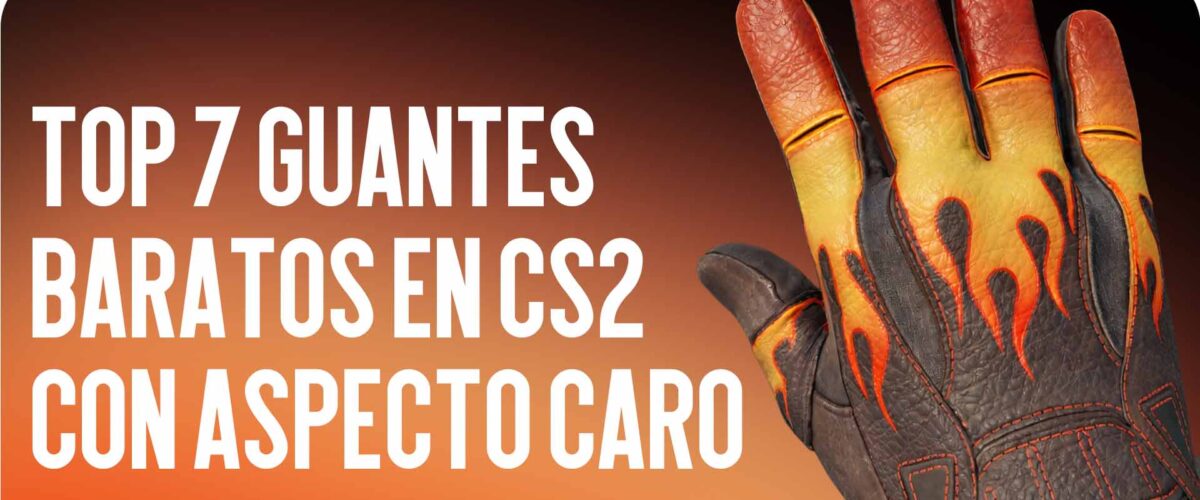 Top 7 Guantes Baratos en CS2 con Aspecto Costoso (Menos de 150 Dólares)