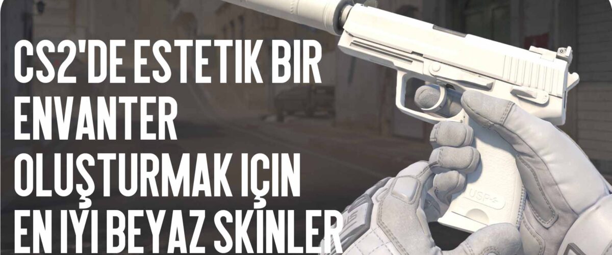 CS2’de Estetik Bir Envanter Oluşturmak İçin En İyi Beyaz Skinler