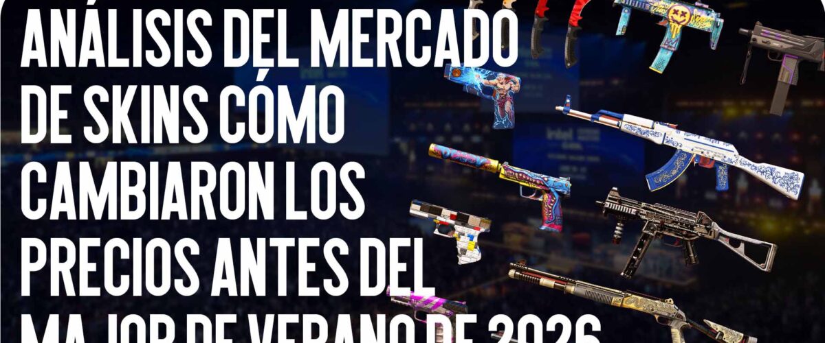 Análisis del mercado de skins: cómo cambiaron los precios antes del Major de verano de 2026