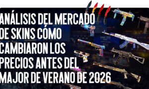 Análisis del mercado de skins: cómo cambiaron los precios antes del Major de verano de 2026