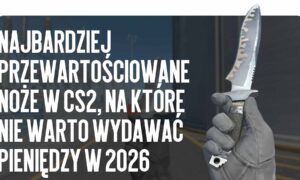 Najbardziej przewartościowane noże w CS2, na które nie warto wydawać pieniędzy w 2026 roku