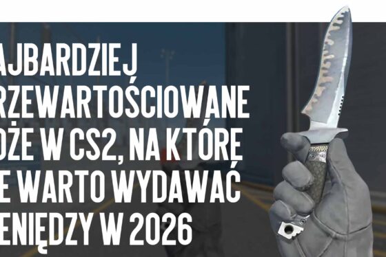 Najbardziej przewartościowane noże w CS2, na które nie warto wydawać pieniędzy w 2026 roku