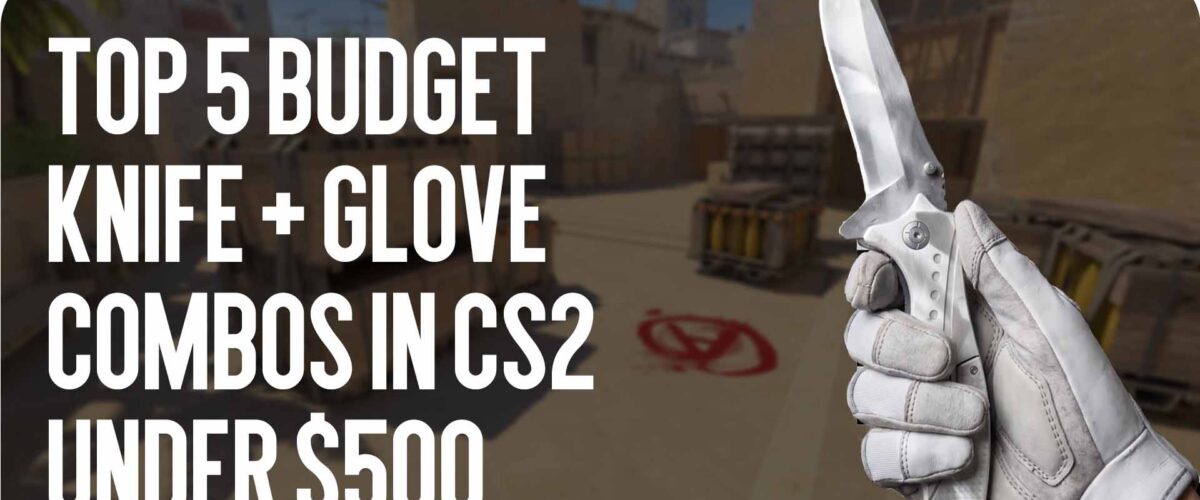 Top-5 Budget Knife + Gloves Combos in CS2 Under $500 for a Bright Inventory