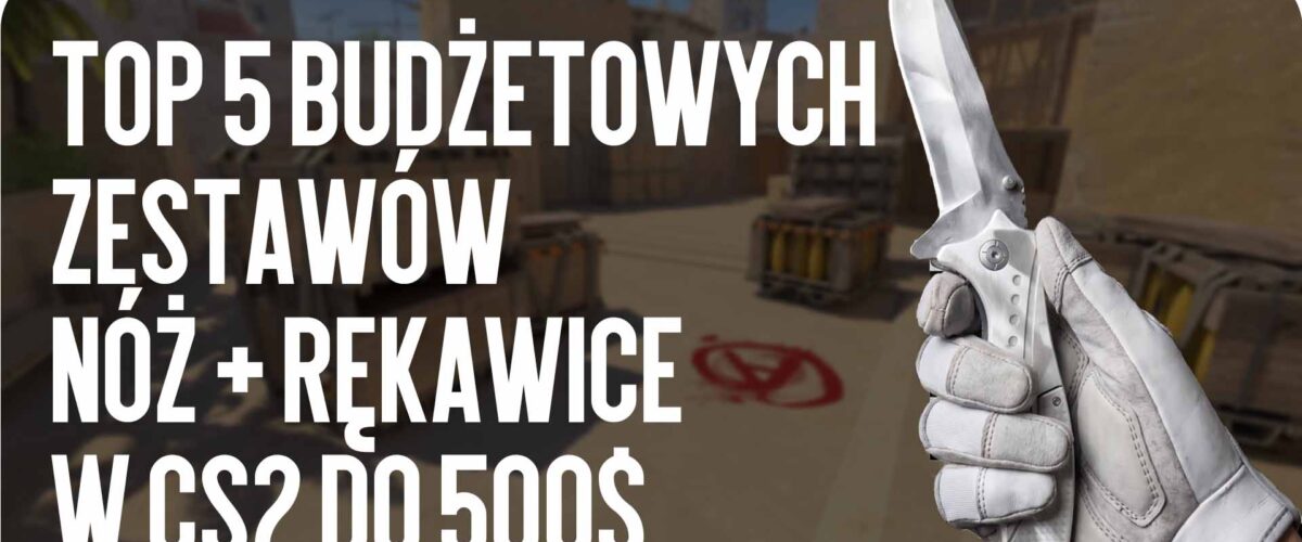 Top-5 budżetowych kombo nóż + rękawice w CS2 do $500 dla jasnego ekwipunku