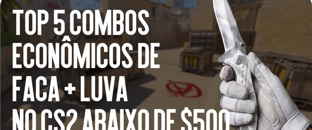 Top-5 combos econômicos de faca + luvas no CS2 até $500 para um inventário radiante