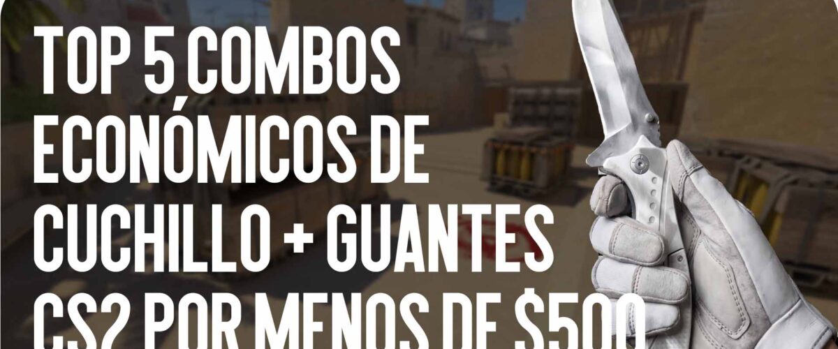 Top-5 combos económicos de cuchillo + guantes en CS2 por menos de $500 para un inventario llamativo