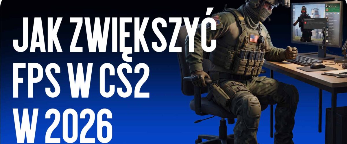 Jak zwiększyć FPS w CS2 w 2026 roku
