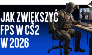 Jak zwiększyć FPS w CS2 w 2026 roku