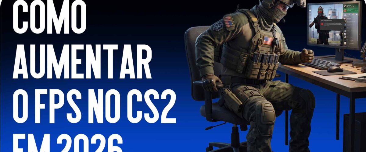 Como Aumentar o FPS no CS2 em 2026