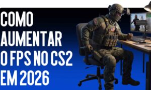 Como Aumentar o FPS no CS2 em 2026