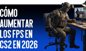 Cómo Aumentar el FPS en CS2 en 2026
